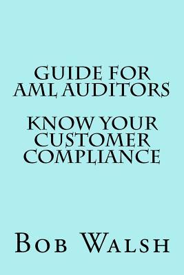 Guide for AML Auditors - Know Your Customer (KYC) Compliance (Guides for AML Auditors)