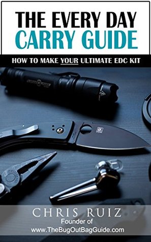 The Every Day Carry Guide: How To Make YOUR Ultimate EDC Kit (Kindle Edition)