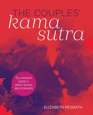 The Couples' Kama Sutra: The Guide to Deepening Your Intimacy with Incredible Sex