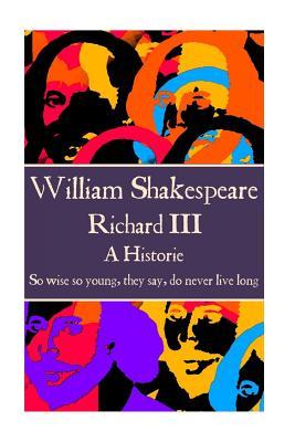 William Shakespeare - Richard III: "So wise so young, they say, do never live long"