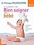 Bien soigner votre bébé by Docteur Philippe Grandsenne
