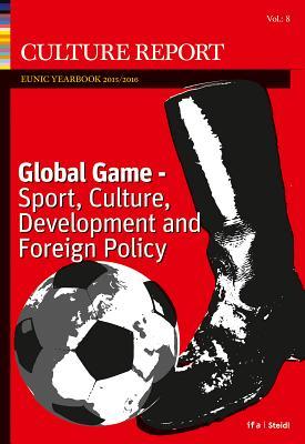 Global Game: Sport, Culture, Development and Foreign Policy: Culture Report EUNIC Yearbook 2016
