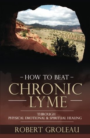 How to Beat Chronic Lyme: Through Physical, Emotional & Spiritual Healing (Paperback)