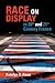 Race on Display in 20th- and 21st- Century France (Contemporary French and Francophone Cultures, 42)