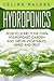 Hydroponics: How To Start Your Own Hydroponic Garden and Grow Vegetables, Herbs and Fruit