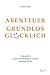 ABENTEUER GRUNDLOS GLÜCKLICH by Katja Bode