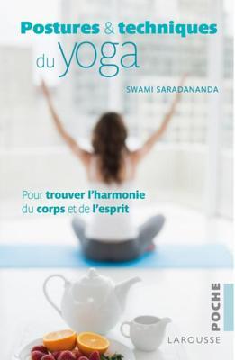Postures et techniques du yoga : Pour trouver l’harmonie du corps et de l’esprit (Nutrition)
