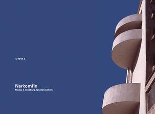 Moisej J. Ginzburg & Ignatij F. Milinis: Narkomfin: Moscow 1928–1930 (O'neil Ford Monograph, 6)