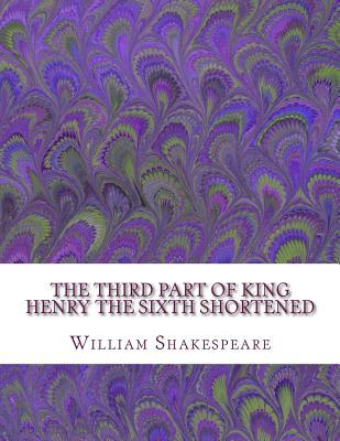 The Third Part of King Henry the Sixth Shortened: Shakespeare Edited for Length