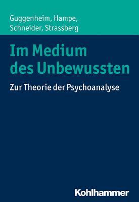 Im Medium Des Unbewussten: Zur Theorie Der Psychoanalyse (German Edition)