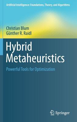 Hybrid Metaheuristics: Powerful Tools for Optimization (Artificial Intelligence: Foundations, Theory, and Algorithms)