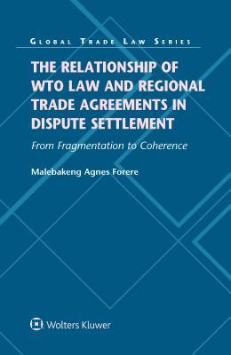 The Relationship of Wto Law and Regional Trade Agreements in Dispute Settlement: From Fragmentation to Coherence: Project Finance, PPP Projects and PPP Frameworks