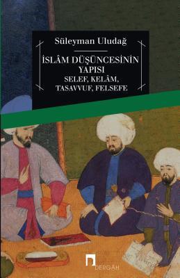 Islam Dusuncesinin Yapisi: Selef/ Kelam/ Tasavvuf/ Felsefe (ebook)