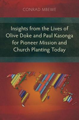 Insights from the Lives of Olive Doke and Paul Kasonga for Pioneer Mission and Church Planting Today: An Alternative Missionary Practice