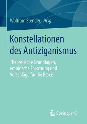 Konstellationen des Antiziganismus: Theoretische Grundlagen, empirische Forschung und Vorschläge für die Praxis (German Edition)