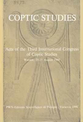Coptic Studies, Acts of the Third International Congress of Coptic Studies: Warsaw, 20-25 August 1984 (English and French and German Edition)