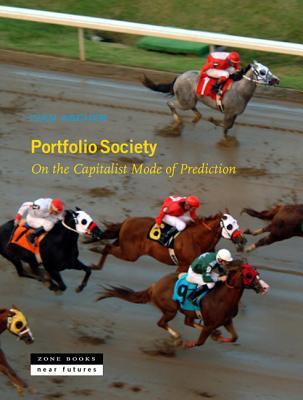 Portfolio Society: On the Capitalist Mode of Prediction (Near Futures, 2)