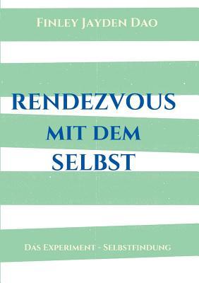 Rendezvous mit dem Selbst: Das Experiment - Selbstfindung (German Edition)