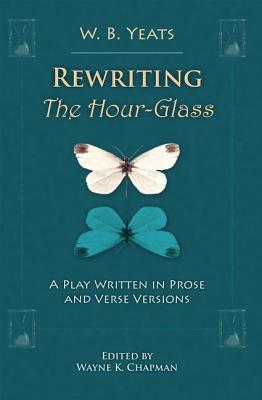 Rewriting The Hour-Glass: A Play Written in Prose and Verse Versions (Clemson University Press w/ LUP)