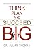 Think, Plan, and Succeed B.I.G. (By Involving God)