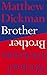 Brother by Matthew Dickman