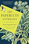 The Papercuts Anthology: What Happened Here, Volume 1 The Papercuts Anthology: What Happened Here, Volume 1