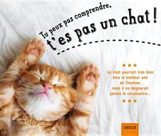 Tu peux pas comprendre, t'es pas un chat ! (Loisirs) (French Edition)