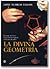 La Divina Geometría: Un Viaje Iniciático A La Geometría Sagrada Al Alcance De Todos