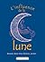 L'influence de la lune - Beauté, bien-être, maison, jardin... (Larousse attitude - Santé-Bien-être) (French Edition)