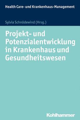 Projekt- Und Potenzialentwicklung in Krankenhaus Und Gesundheitswesen (Health Care- und Krankenhausmanagement) (German Edition)