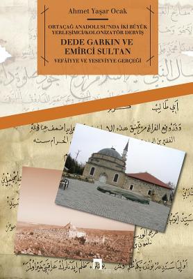 DEDE GARKIN VE EMIRCI SULTAN: Vefaiyye ve Yeseviyye Gercegi (DERGAH YAYINLARI) (Turkish Edition)