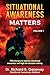 Situational Awareness Matters: Volume 1