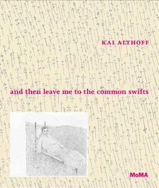 Kai Althoff: and then leave me to the common swifts (Hardcover)