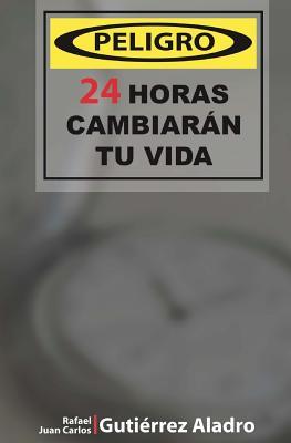 Peligro 24 horas Cambiaran tu vida (Rompe tus Limítes) (Spanish Edition)