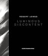 Robert Longo: Luminous Discontent Robert Longo: Luminous Discontent