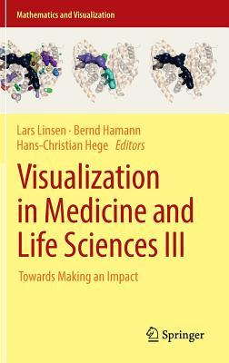 Visualization in Medicine and Life Sciences III: Towards Making an Impact (Mathematics and Visualization)