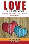 Love: Fall In Love Again: Marriage Advice and Love Advice to Rekindle Love Love: Fall In Love Again: Marriage Advice and Love Advice to Rekindle Love