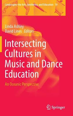 Intersecting Cultures in Music and Dance Education: An Oceanic Perspective (Landscapes: the Arts, Aesthetics, and Education, 19)