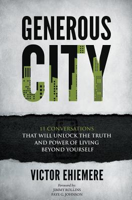 Generous City: 11 Conversations That Unlock The Truth And Power Of Living Beyond Yourself