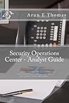 Security Operations Center - Analyst Guide: SIEM Technology, Use Cases and Practices