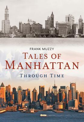 Tales of Manhattan Through Time (America Through Time®)