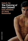 The Claiming of Alec Caldwell: Erotic Adventures of a Young Businessman The Claiming of Alec Caldwell: Erotic Adventures of a Young Businessman