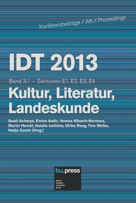 IDT 2013 Band 3.1 Kultur, Literatur, Landeskunde: Sektionen E21, E2, E3, E4 (3.1) (German Edition)