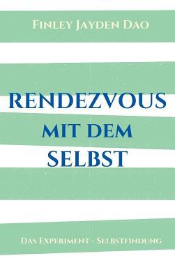 Rendezvous mit dem Selbst: Das Experiment - Selbstfindung (German Edition)