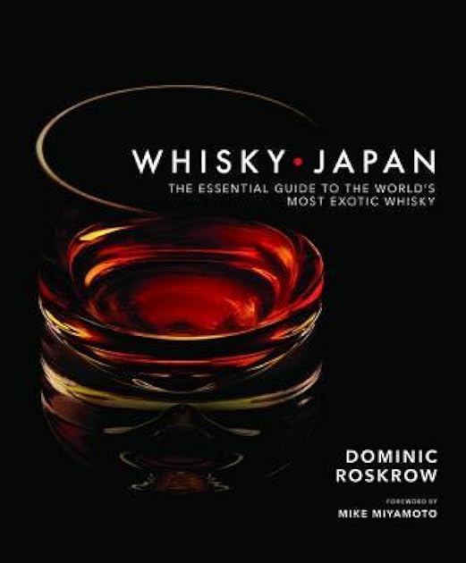Whisky Japan: The Essential Guide to the World's Most Exotic Whisky