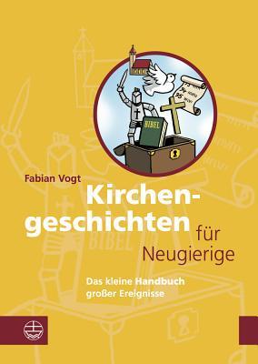 Kirchengeschichte(n) f|r Neugierige: Das kleine Handbuch grosser Ereignisse