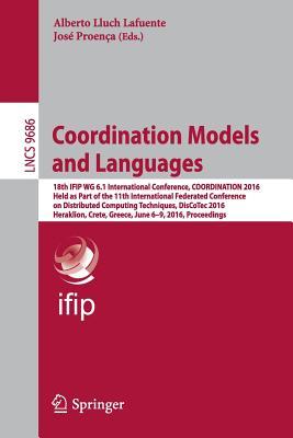 Coordination Models and Languages: 18th IFIP WG 6.1 International Conference, COORDINATION 2016, Held as Part of the 11th International Federated ... (Programming and Software Engineering)