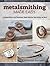 Metalsmithing Made Easy: A Practical Guide to Cold Connections, Simple Soldering, Stone Setting, and More