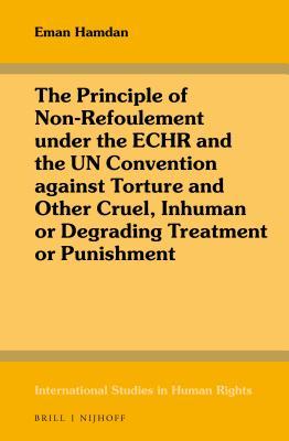 The Principle of Non-Refoulement Under the Echr and the Un Convention Against Torture and Other Cruel, Inhuman or Degrading Treatment or Punishment