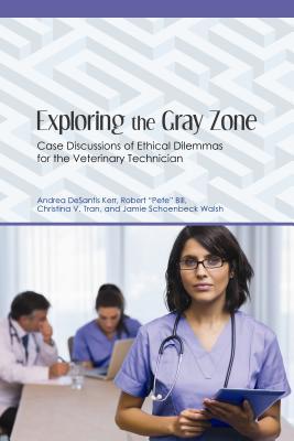 Exploring the Gray Zone: Case Discussions of Ethical Dilemmas for the Veterinary Technician (New Directions in the Human-Animal Bond)